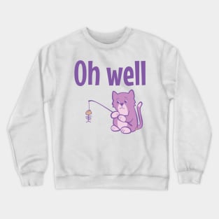 Oh Well Cat Fishing Crewneck Sweatshirt